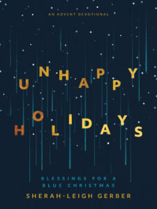 Unhappy Holidays: Blessings for a Blue Christmas by Sherah-Leigh Gerber — Herald Press